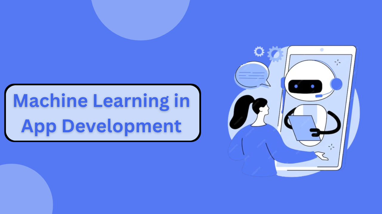 Role of Machine Learning in Mobile App Development