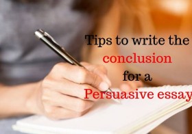 Tips to write the conclusion for a Persuasive essay
