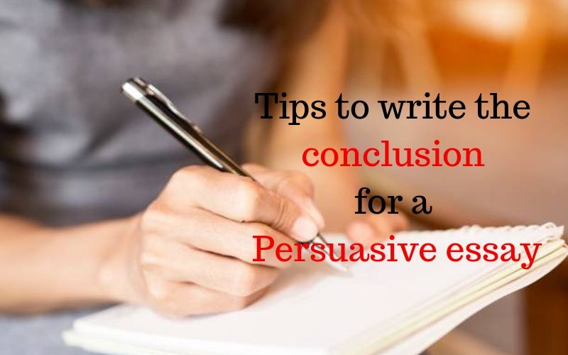 Tips to write the conclusion for a Persuasive essay